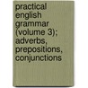 Practical English Grammar (Volume 3); Adverbs, Prepositions, Conjunctions door Hidesabur Sait