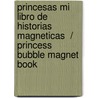 Princesas Mi Libro de Historias Magneticas  / Princess Bubble Magnet Book door Valerie Mcleod