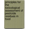 Principles For The Toxicological Assessment Of Pesticide Residues In Food door World Health Organisation