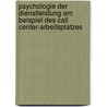 Psychologie Der Dienstleistung Am Beispiel Des Call Center-Arbeitsplatzes door Benjamin Behrens