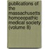 Publications Of The Massachusetts Homoeopathic Medical Society (Volume 8)