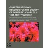 Quarter Sessions Records For The County Of Somerset; Charles I, 1625-1639 door Great Britain Court of Quarter Peace