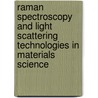 Raman Spectroscopy And Light Scattering Technologies In Materials Science door David L. Andrews