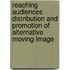 Reaching Audiences Distribution And Promotion Of Alternative Moving Image