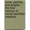Rome, Parthia, And Empire: The First Century Of Roman-Parthian Relations. door Jason Michael Schlude