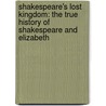Shakespeare's Lost Kingdom: The True History Of Shakespeare And Elizabeth by Charles Beauclerk