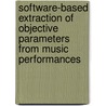 Software-Based Extraction Of Objective Parameters From Music Performances door Alexander Lerch