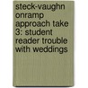 Steck-Vaughn Onramp Approach Take 3: Student Reader Trouble With Weddings by Jan Weeks