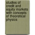 Studies Of Credit And Equity Markets With Concepts Of Theoretical Physics