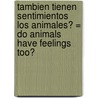 Tambien Tienen Sentimientos Los Animales? = Do Animals Have Feelings Too? door Trudy Calvert
