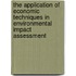 The Application Of Economic Techniques In Environmental Impact Assessment