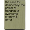 The Case For Democracy: The Power Of Freedom To Overcome Tyranny & Terror door Ron Dermer