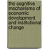 The Cognitive Mechanisms of Economic Development and Institutional Change