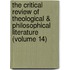 The Critical Review Of Theological & Philosophical Literature (Volume 14)