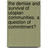 The Demise And Survival Of Utopian Communities. A Question Of Commitment? by Jan Kercher