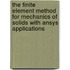 The Finite Element Method For Mechanics Of Solids With Ansys Applications