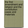 The First Amendment and Religion and the Constitution Cases and Materials door Arnold H. Loewy