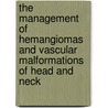 The Management Of Hemangiomas And Vascular Malformations Of Head And Neck door Ks Goleria