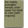 The Mighty Avengers: Heroes Unite! Super Fun Book To Color [With Crayons] door Dalmatian Press