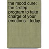 The Mood Cure: The 4-Step Program To Take Charge Of Your Emotions---Today door Julia Ross