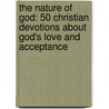 The Nature Of God: 50 Christian Devotions About God's Love And Acceptance door Mona Hanna