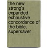 The New Strong's Expanded Exhaustive Concordance Of The Bible, Supersaver door James Strongs