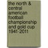 The North & Central American Football Championship And Gold Cup 1941-2011