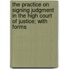 The Practice On Signing Judgment In The High Court Of Justice; With Forms by H.H. Walker