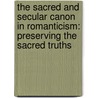 The Sacred And Secular Canon In Romanticism: Preserving The Sacred Truths door David Jasper