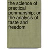 The Science Of Practical Penmanship; Or The Analysis Of Taste And Freedom door Thomas Pearce Dolbear