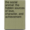 The Social Animal: The Hidden Sources Of Love, Character, And Achievement door David Brooks