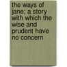 The Ways Of Jane; A Story With Which The Wise And Prudent Have No Concern door Mary Finley Leonard