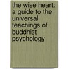 The Wise Heart: A Guide To The Universal Teachings Of Buddhist Psychology door Jack Kornfield
