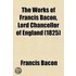 The Works Of Francis Bacon, Lord Chancellor Of England (Volume 16, Pt. 1)