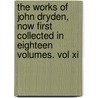 The Works Of John Dryden, Now First Collected In Eighteen Volumes. Vol Xi door Walter Sir Scott