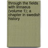 Through The Fields With Linnaeus (Volume 1); A Chapter In Swedish History door Florence Caddy
