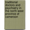 Traditional Doctors and Psychiatry in the North West Province of Cameroon door E.A. Ngassa