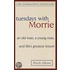 Tuesdays With Morrie: An Old Man, A Young Man, And Life's Greatest Lesson