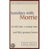 Tuesdays With Morrie: An Old Man, A Young Man, And Life's Greatest Lesson