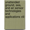 Unattended Ground, Sea, And Air Sensor Technologies And Applications Viii by Edward M. Carapezza