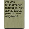 Von Den Artusromanen Hartmanns Von Aue Zu Talcott Parsons - Und Umgekehrt door Marcel Ernst