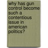 Why Has Gun Control Become Such A Contentious Issue In American Politics? by Katrin Gischler