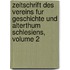 Zeitschrift Des Vereins Fur Geschichte Und Alterthum Schlesiens, Volume 2