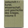 Zeitschrift F R Kunst, Wissenschaft, Und Geschichte Des Krieges, Volume 4 by Anonymous Anonymous