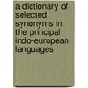 A Dictionary Of Selected Synonyms In The Principal Indo-European Languages door Carl D. Buck