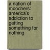 A Nation Of Moochers: America's Addiction To Getting Something For Nothing door Charles J. Sykes