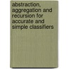 Abstraction, Aggregation And Recursion For Accurate And Simple Classifiers door Dae-Ki Kang