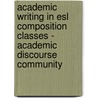 Academic Writing In Esl Composition Classes - Academic Discourse Community door Achim Zeidler