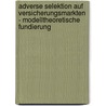 Adverse Selektion Auf Versicherungsmarkten - Modelltheoretische Fundierung by Danny Hentschel