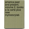 America Past And Present, Volume 2, Books A La Carte Plus New Myhistorylab door T.H.H. Breen